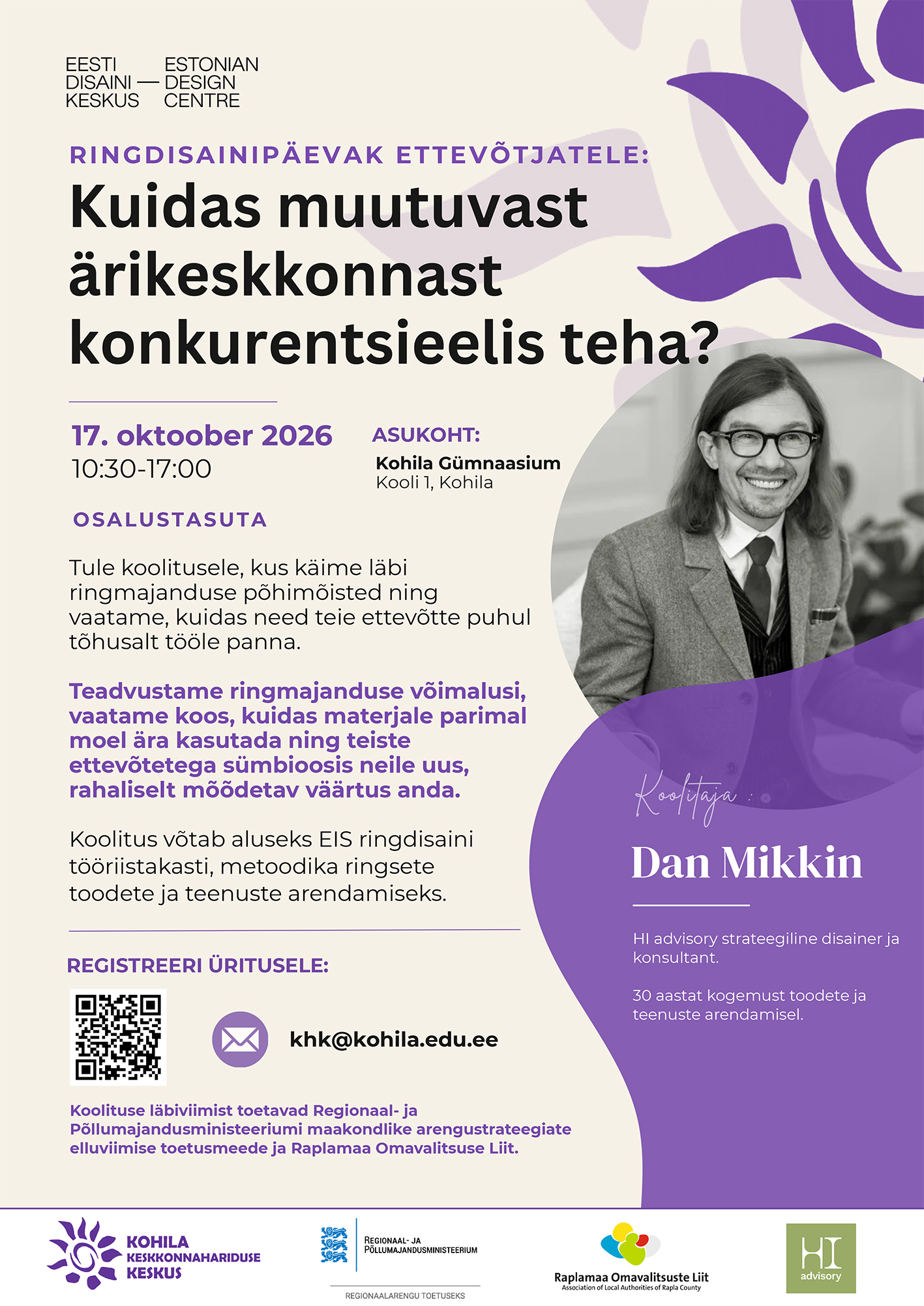Helekollakal taustal on paremal ülal lillades toonides õielehe kujtised, selle all ümmargune mustvalge foto tumedate pikemate juuste ja prillidega naeratavast mehest helehallis pintsakus. Tema all parema pool lilleal taustal valge kiri: Koolitaja Dan Mikkin. Palakti paremal pool on mustas kirjas auurem tekst: Kuidas muutuvast ärikeskkonnast konkurentsieelis teha? Selle all: 17 oktoober 2026 kell 10.30-17.00 Kohila gümnaasiumis, Kooli 1, Kohila. 